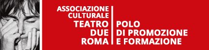 Associazione culturale Teatro Due Roma | Polo di promozione e formazione